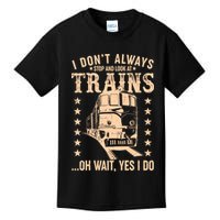 I Don't Always Stop And Look At Trains Oh Wait Yes I Do Kids T-Shirt