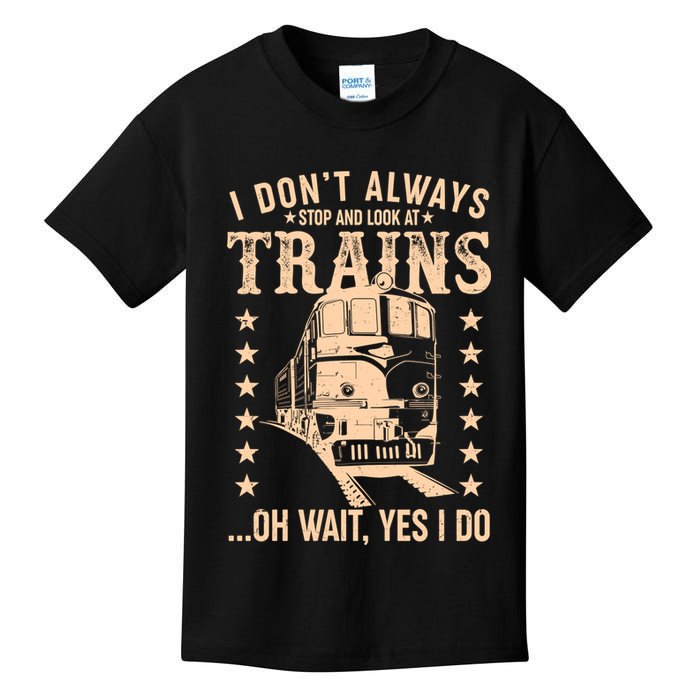 I Don't Always Stop And Look At Trains Oh Wait Yes I Do Kids T-Shirt