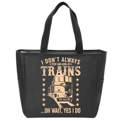 I Don't Always Stop And Look At Trains Oh Wait Yes I Do Zip Tote Bag