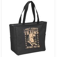 I Don't Always Stop And Look At Trains Oh Wait Yes I Do Zip Tote Bag