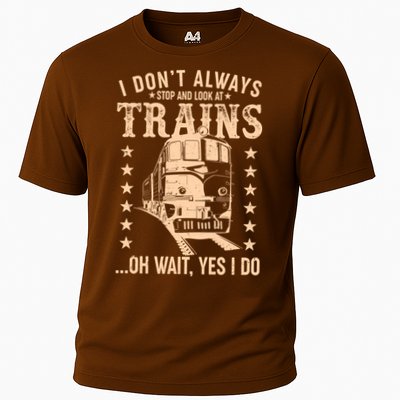 I Don't Always Stop And Look At Trains Oh Wait Yes I Do Performance Shirt