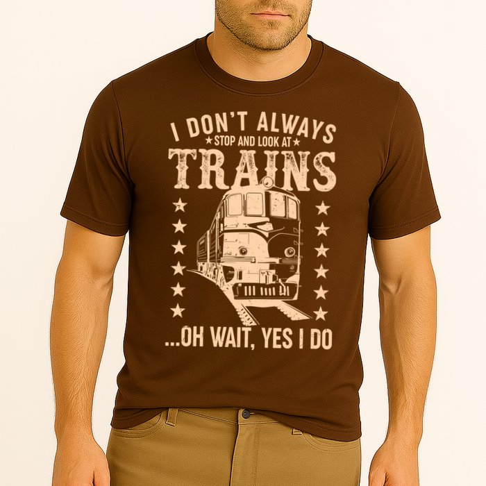 I Don't Always Stop And Look At Trains Oh Wait Yes I Do Performance Shirt