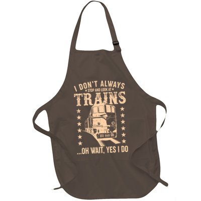 I Don't Always Stop And Look At Trains Oh Wait Yes I Do Full-Length Apron With Pockets