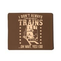 I Don't Always Stop And Look At Trains Oh Wait Yes I Do Mousepad