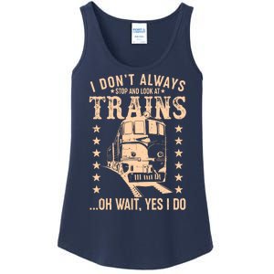 I Don't Always Stop And Look At Trains Oh Wait Yes I Do Ladies Essential Tank