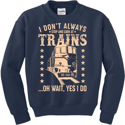 I Don't Always Stop And Look At Trains Oh Wait Yes I Do Kids Sweatshirt