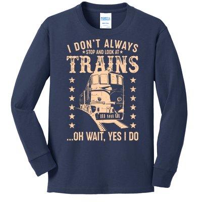 I Don't Always Stop And Look At Trains Oh Wait Yes I Do Kids Long Sleeve Shirt