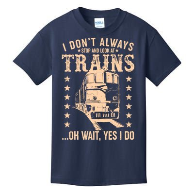 I Don't Always Stop And Look At Trains Oh Wait Yes I Do Kids T-Shirt