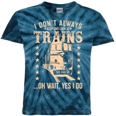 I Don't Always Stop And Look At Trains Oh Wait Yes I Do Kids Tie-Dye T-Shirt