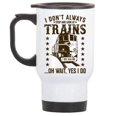 I Don't Always Stop And Look At Trains Oh Wait Yes I Do Stainless Steel Travel Mug