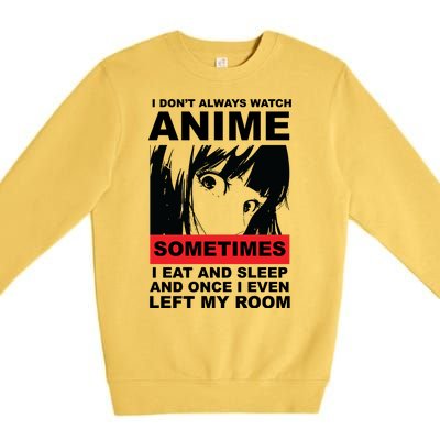 I Don't Always Watch Anime Funny Premium Crewneck Sweatshirt