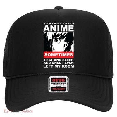 I Don't Always Watch Anime Funny High Crown Mesh Back Trucker Hat