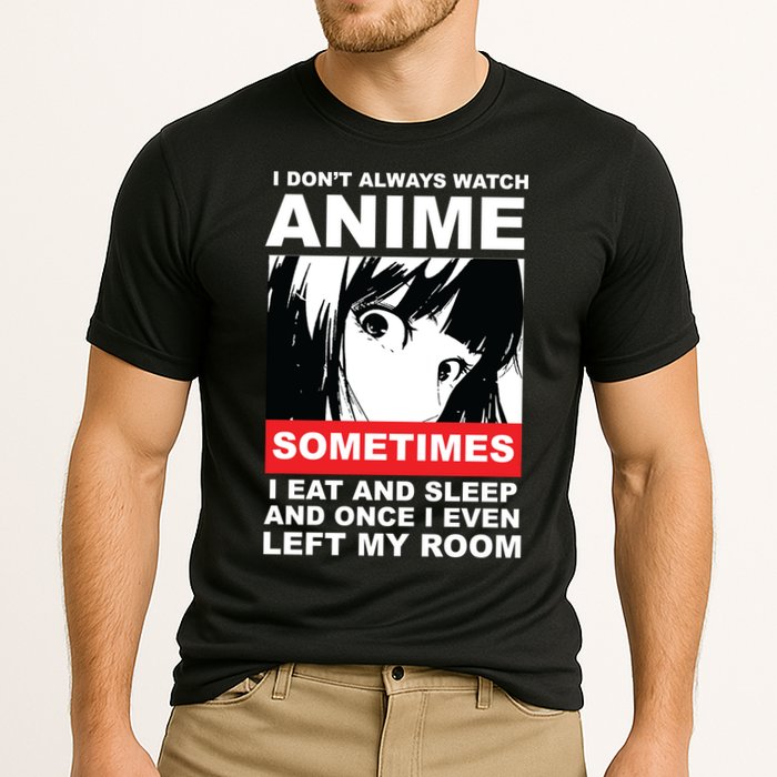 I Don't Always Watch Anime Funny Cooling Performance Crew T-Shirt