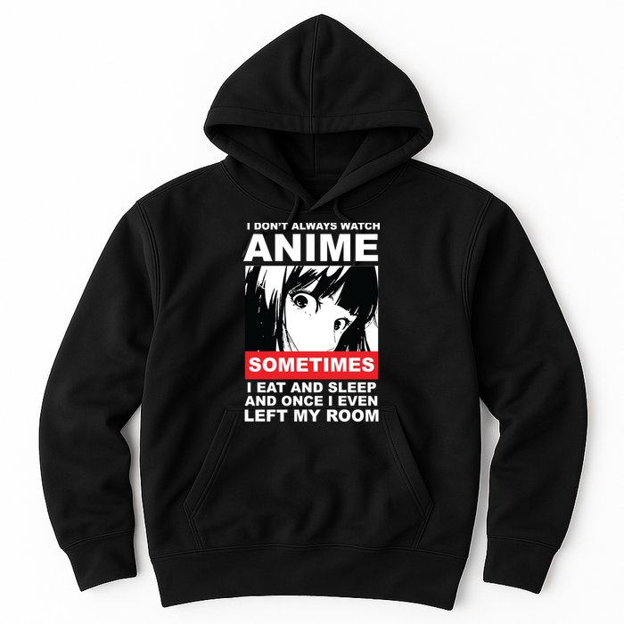 I Don't Always Watch Anime Funny Hoodie