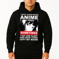 I Don't Always Watch Anime Funny Hoodie