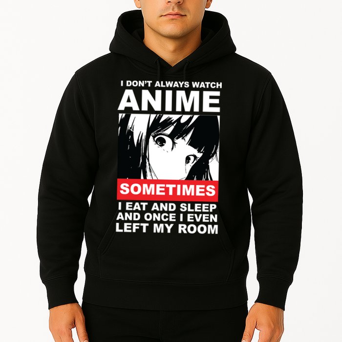 I Don't Always Watch Anime Funny Hoodie