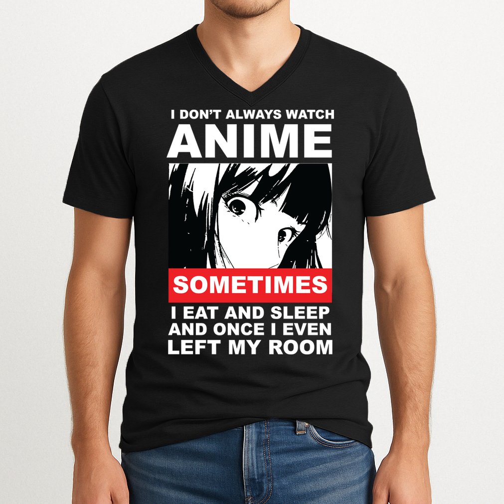 I Don't Always Watch Anime Funny V-Neck T-Shirt