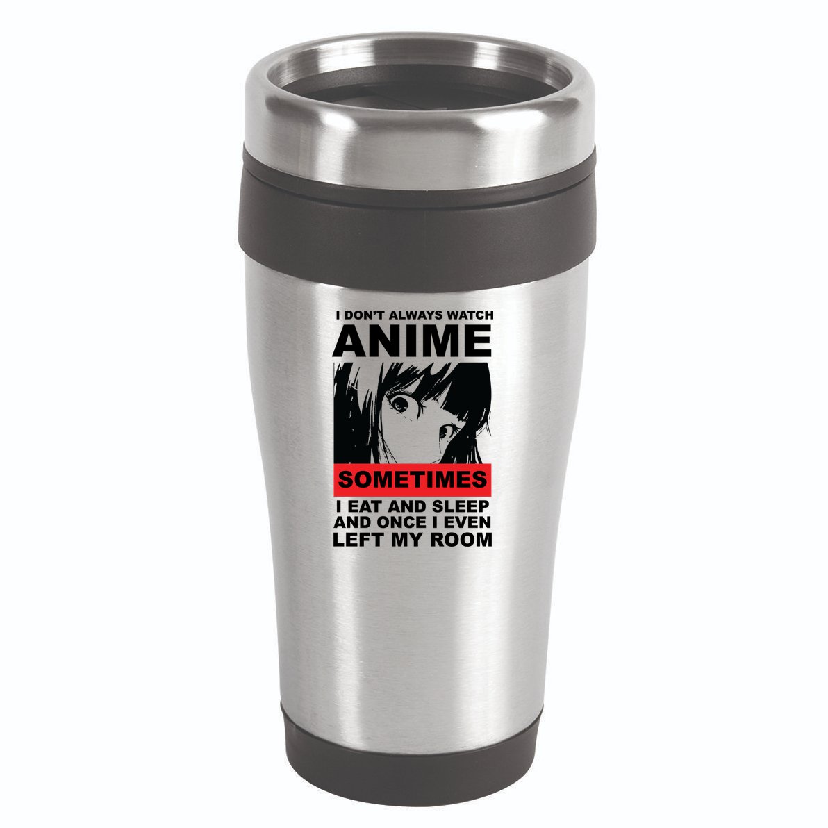 I Don't Always Watch Anime Funny 16oz Travel Tumbler