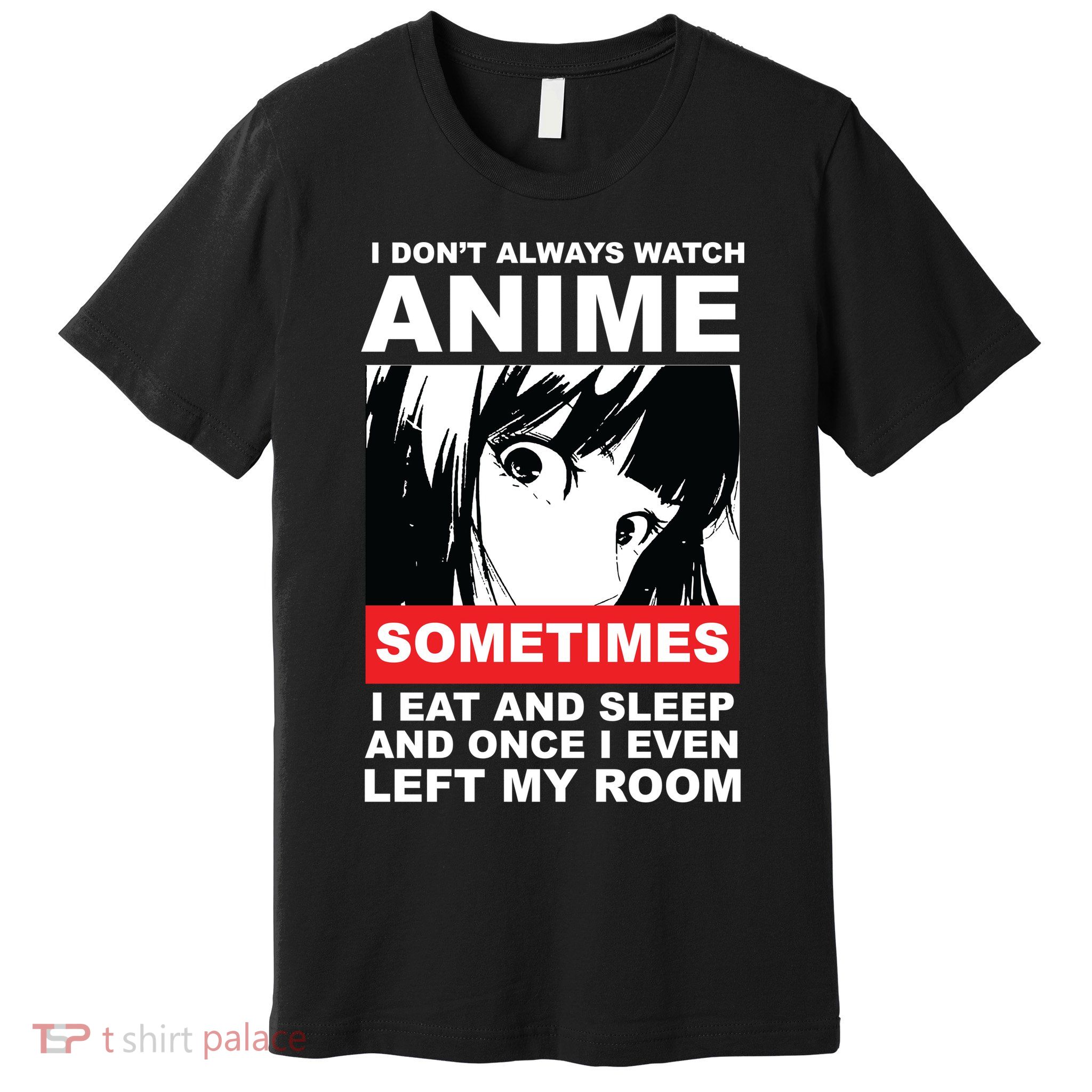 I Don't Always Watch Anime Funny Premium T-Shirt