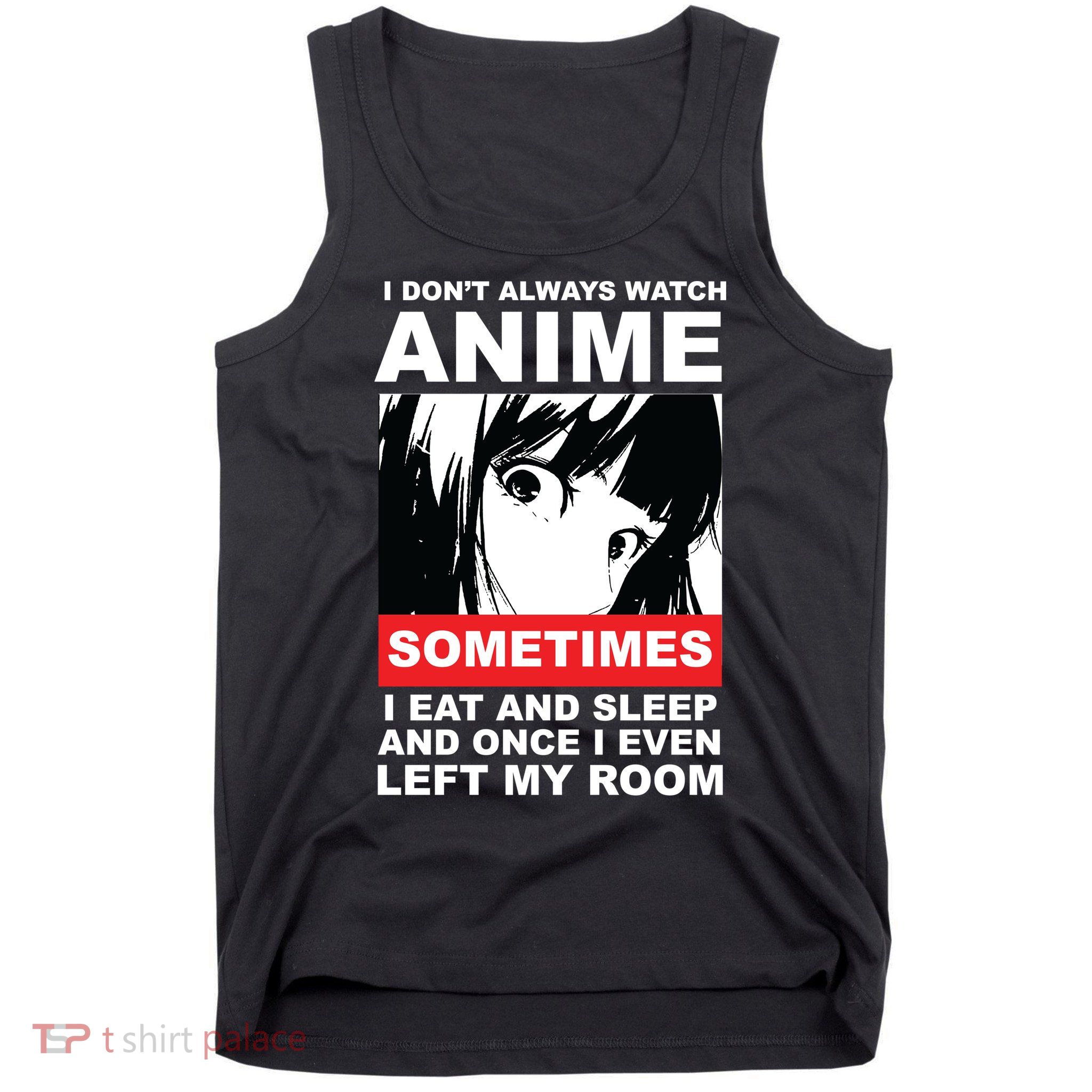 I Don't Always Watch Anime Funny Tank Top