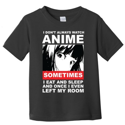 I Don't Always Watch Anime Funny Toddler T-Shirt