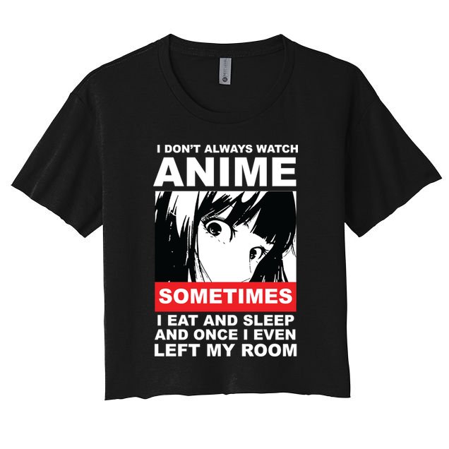 I Don't Always Watch Anime Funny Crop Top