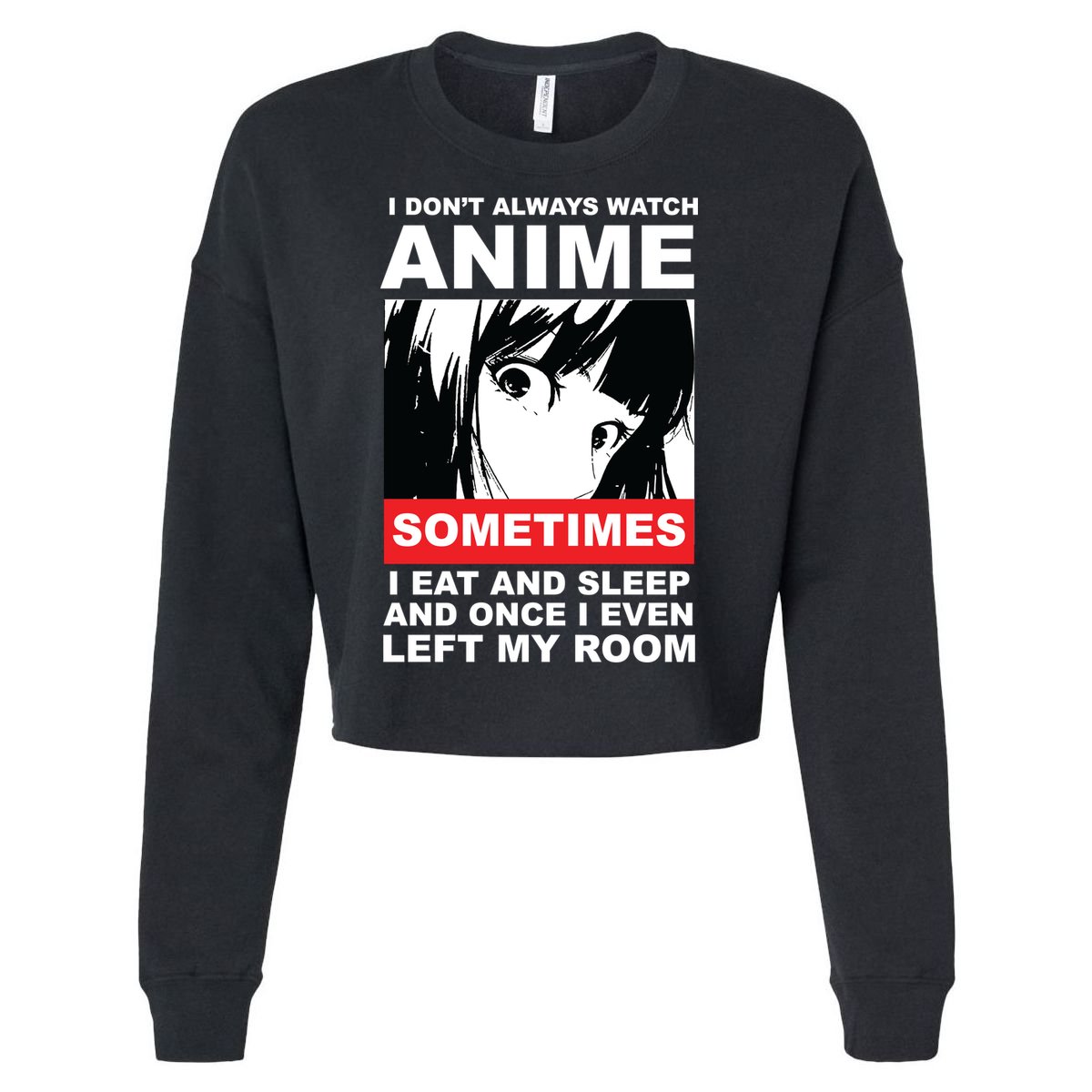 I Don't Always Watch Anime Funny Cropped Pullover Crew