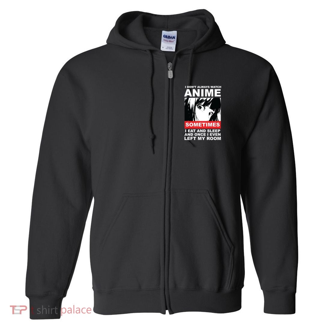 I Don't Always Watch Anime Funny Full Zip Hoodie