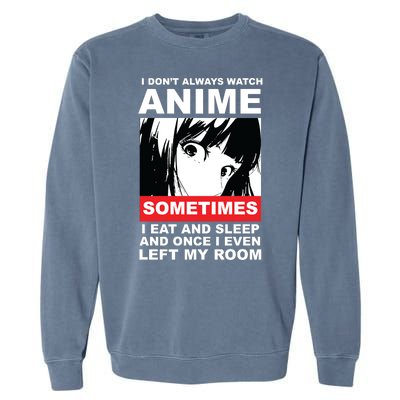 I Don't Always Watch Anime Funny Garment-Dyed Sweatshirt