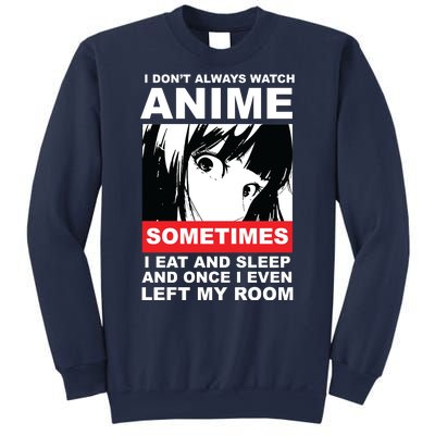 I Don't Always Watch Anime Funny Sweatshirt