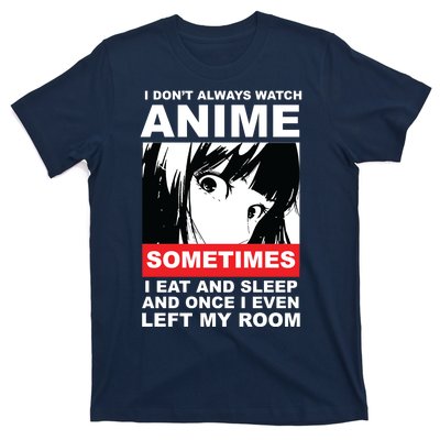 I Don't Always Watch Anime Funny T-Shirt