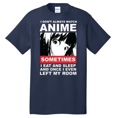 I Don't Always Watch Anime Funny Tall T-Shirt