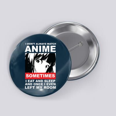 I Don't Always Watch Anime Funny Button