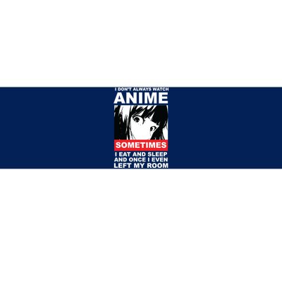 I Don't Always Watch Anime Funny Bumper Sticker