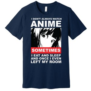 I Don't Always Watch Anime Funny Premium T-Shirt