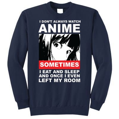 I Don't Always Watch Anime Funny Tall Sweatshirt