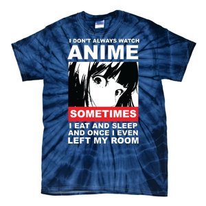 I Don't Always Watch Anime Funny Tie-Dye T-Shirt