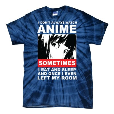 I Don't Always Watch Anime Funny Tie-Dye T-Shirt