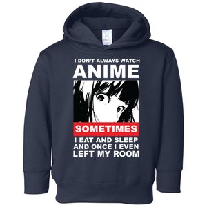 I Don't Always Watch Anime Funny Toddler Hoodie