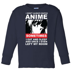 I Don't Always Watch Anime Funny Toddler Long Sleeve Shirt