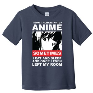 I Don't Always Watch Anime Funny Toddler T-Shirt