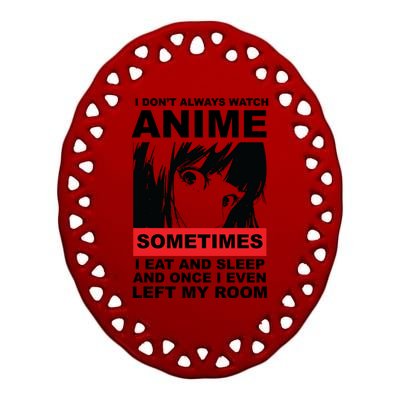 I Don't Always Watch Anime Funny Ceramic Oval Ornament