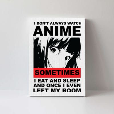 I Don't Always Watch Anime Funny Canvas