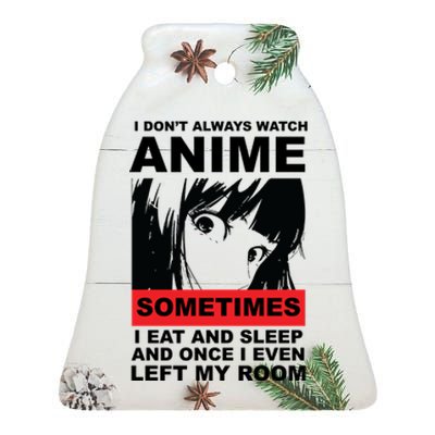 I Don't Always Watch Anime Funny Ceramic Bell Ornament