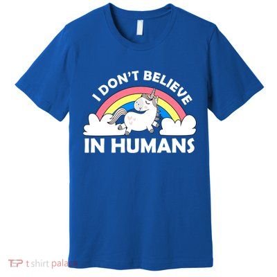 I Don't Believe In Humans Premium T-Shirt
