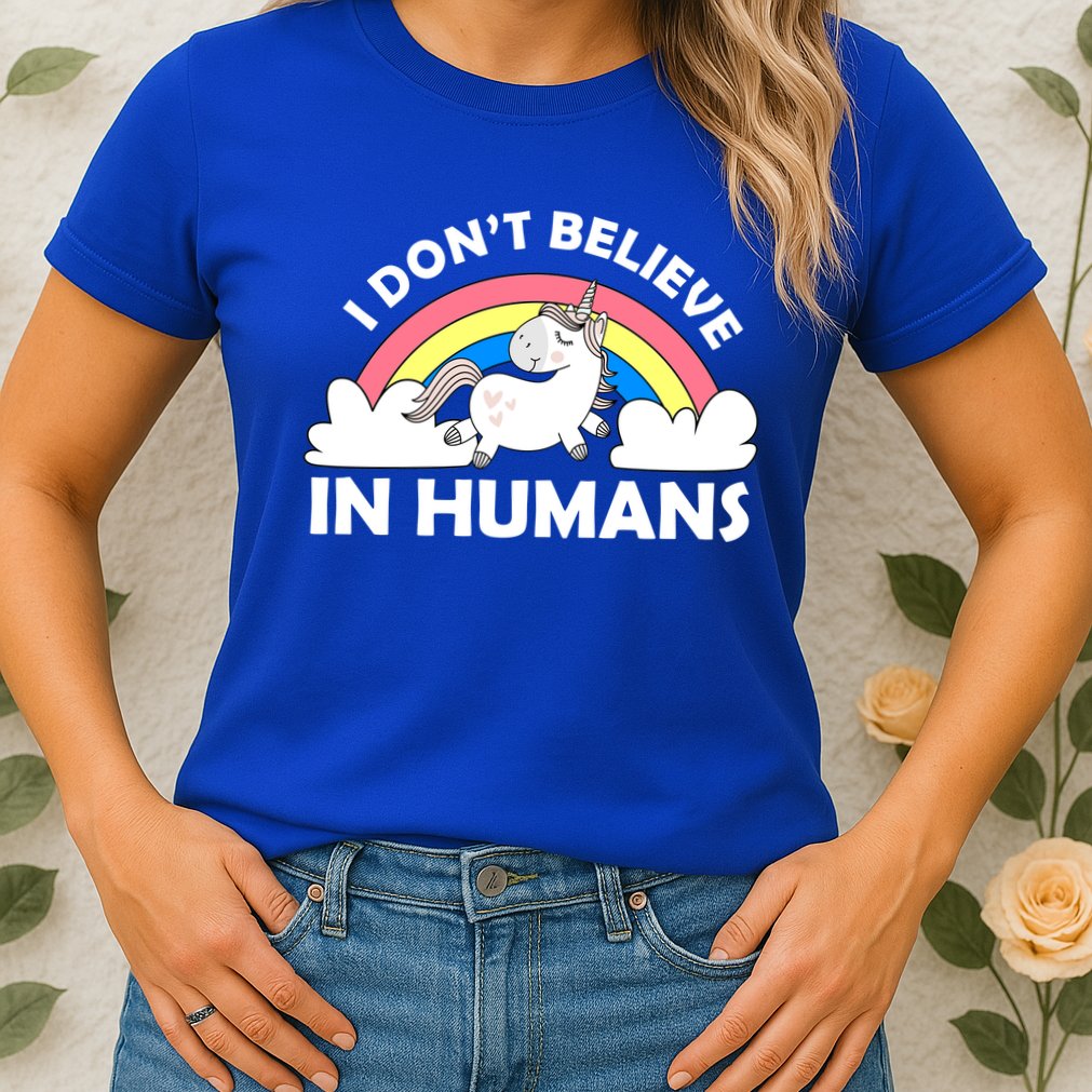 I Don't Believe In Humans Womens T-Shirt