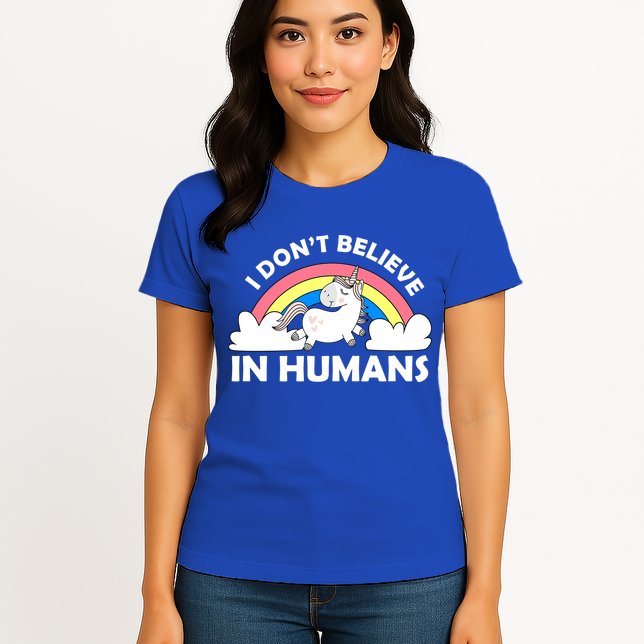 I Don't Believe In Humans Womens T-Shirt