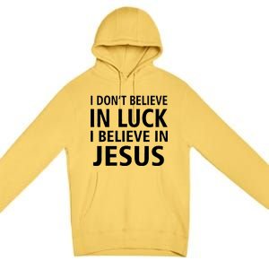 I Don't Believe In Luck, I Believe In Jesus Premium Pullover Hoodie