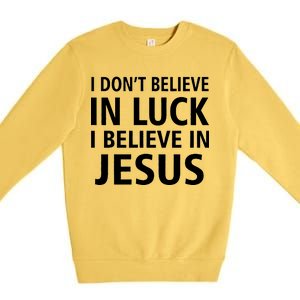 I Don't Believe In Luck, I Believe In Jesus Premium Crewneck Sweatshirt