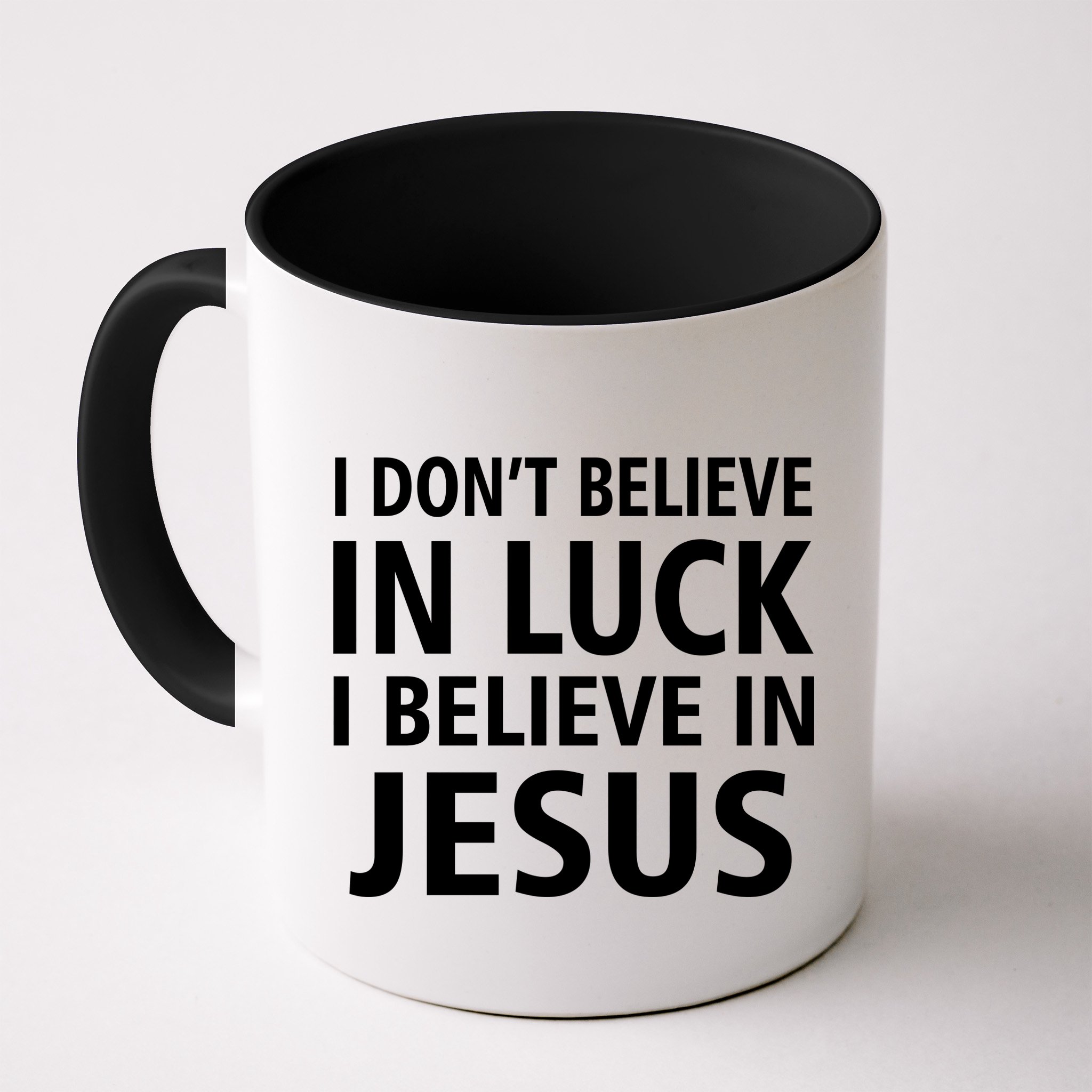 I Don't Believe In Luck, I Believe In Jesus Mug